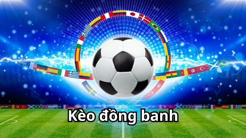 Thông tin tổng quan về kèo cược đồng banh